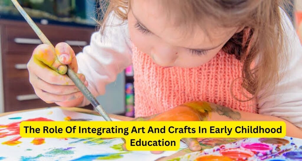 The Role Of Integrating Art And Crafts In Early Childhood Education