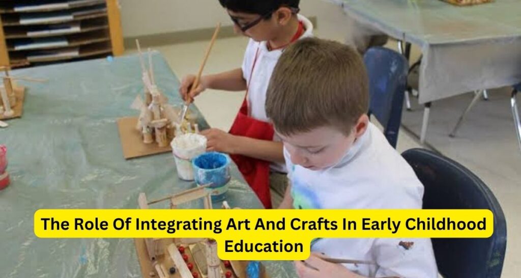 The Role Of Integrating Art And Crafts In Early Childhood Education