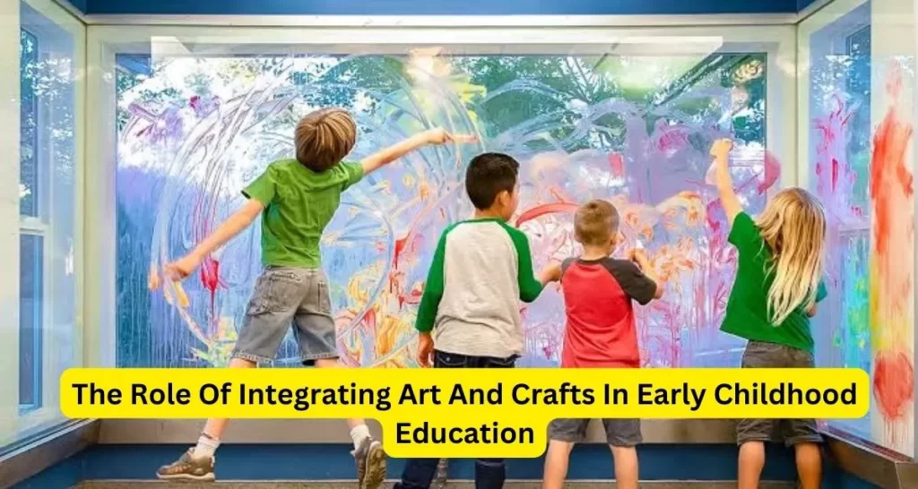 The Role Of Integrating Art And Crafts In Early Childhood Education