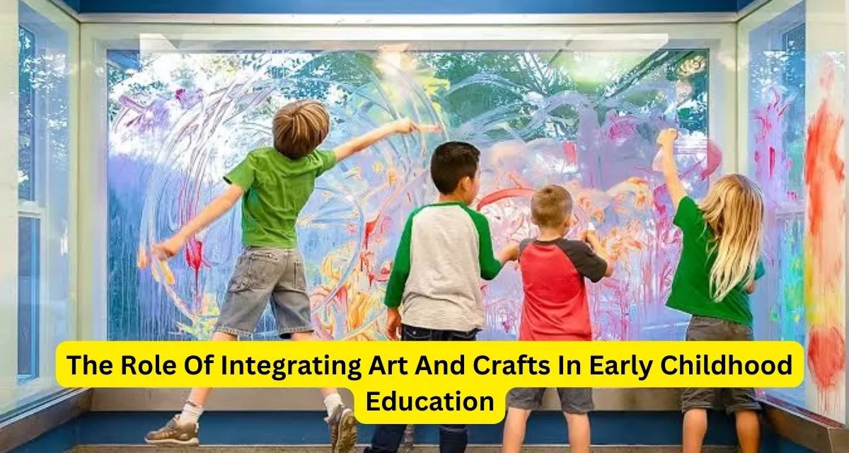 The Role Of Integrating Art And Crafts In Early Childhood Education