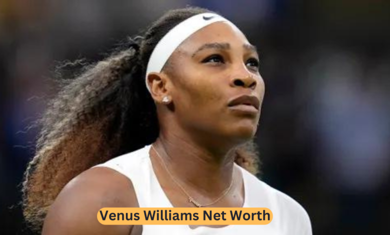 Venus Williams Net Worth: A Closer Look at the Tennis Legend's Wealth