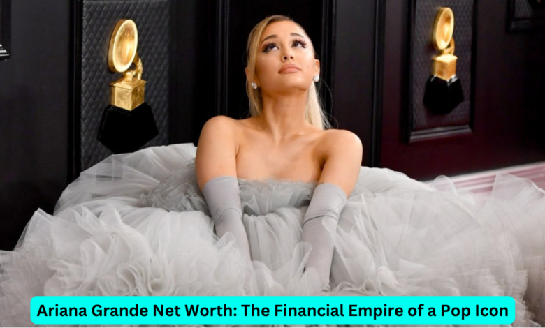 Ariana Grande Net Worth: The Pop Star's Financial Success in 2024