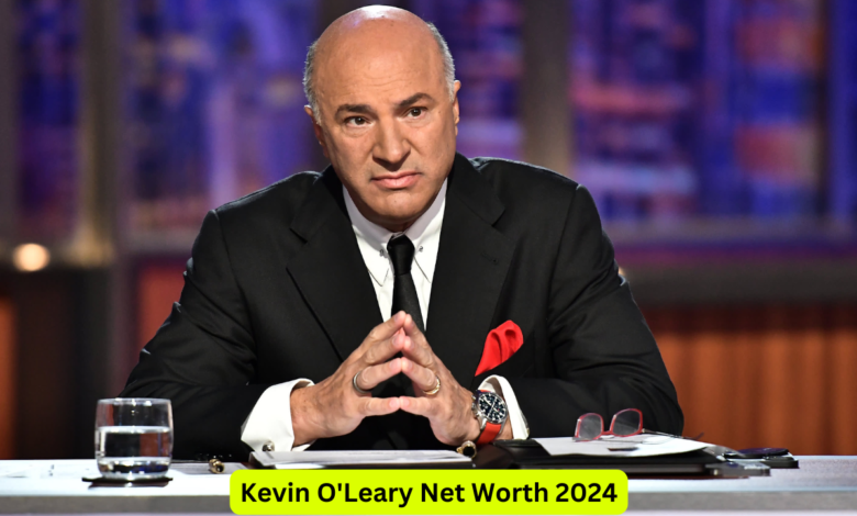 Kevin O’Leary Net Worth 2024: Insights into the Business Mogul's Wealth